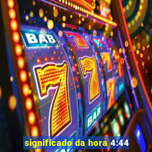 significado da hora 4:44